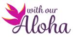 With Our Aloha Coupons & Discount Codes